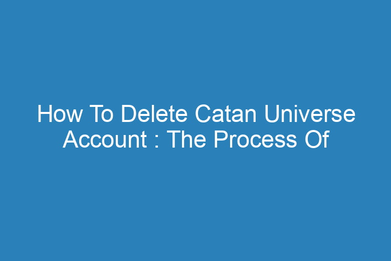how to delete catan universe account the process of deleting 13590