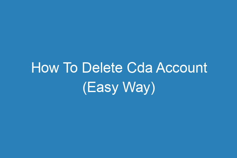 how to delete cda account easy way 13601