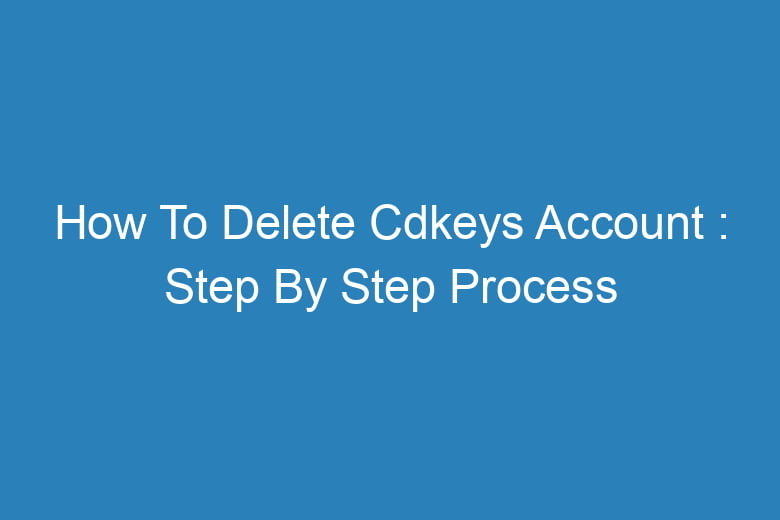 how to delete cdkeys account step by step process 13602