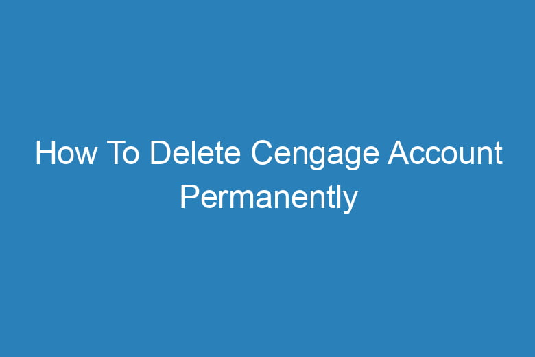 how to delete cengage account permanently 13609