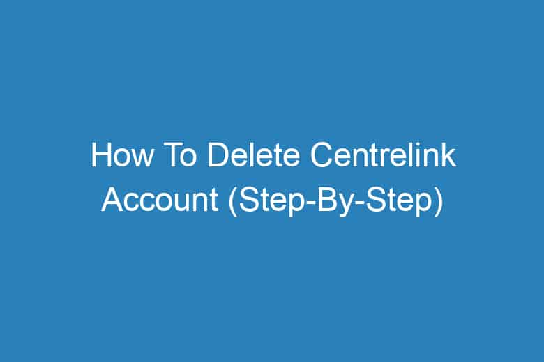 how to delete centrelink account step by step 13613