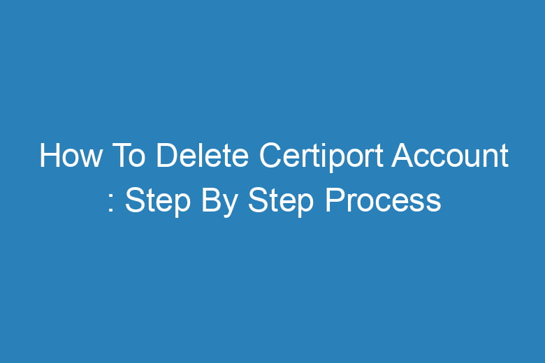 how to delete certiport account step by step process 13617