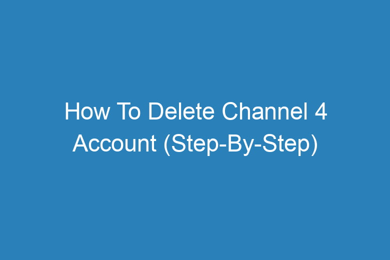how to delete channel 4 account step by step 13623