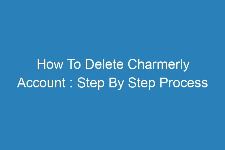 how to delete charmerly account step by step process 13632