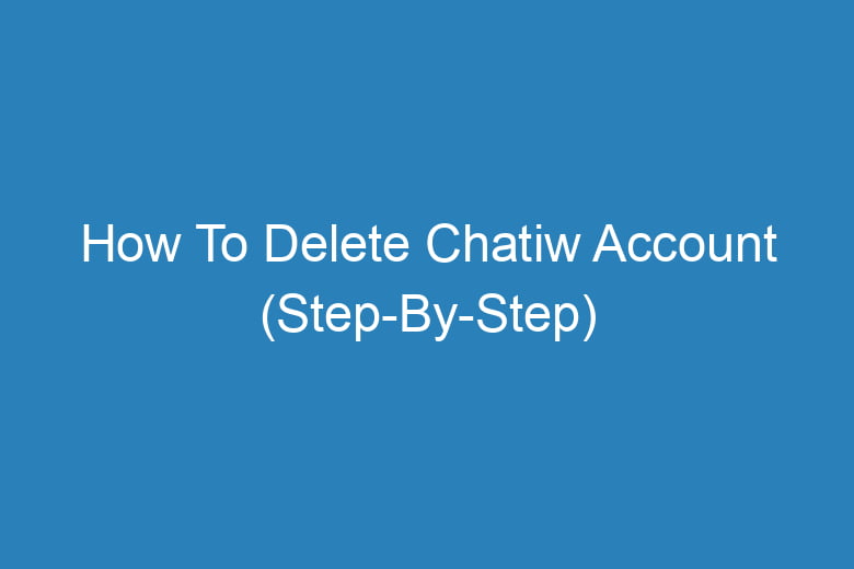 how to delete chatiw account step by step 13638