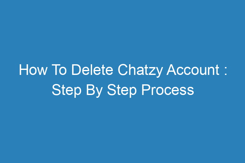 how to delete chatzy account step by step process 13642