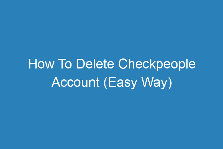 how to delete checkpeople account easy way 13651