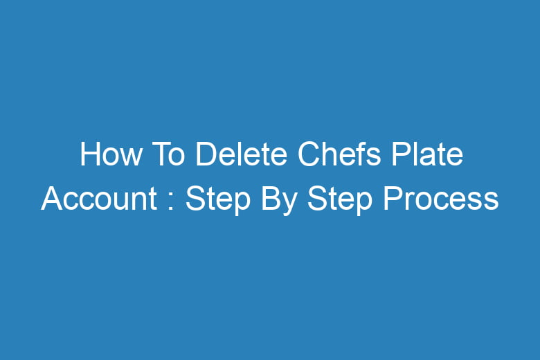 how to delete chefs plate account step by step process 13652