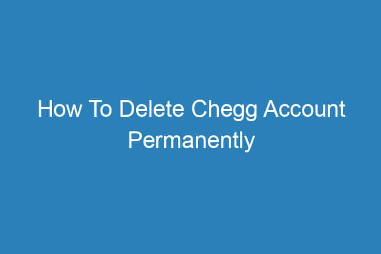 how to delete chegg account permanently 2938