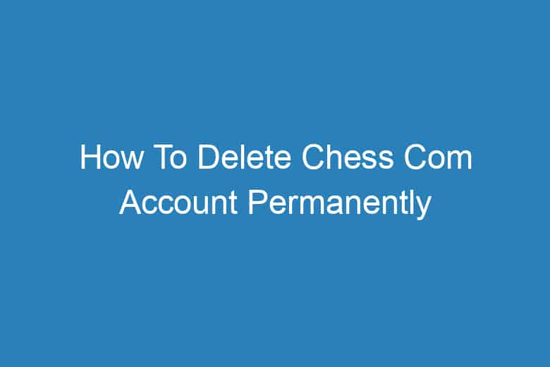 how to delete chess com account permanently 2940