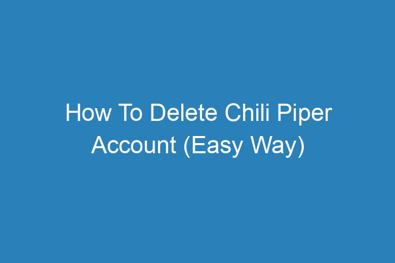 how to delete chili piper account easy way 13656