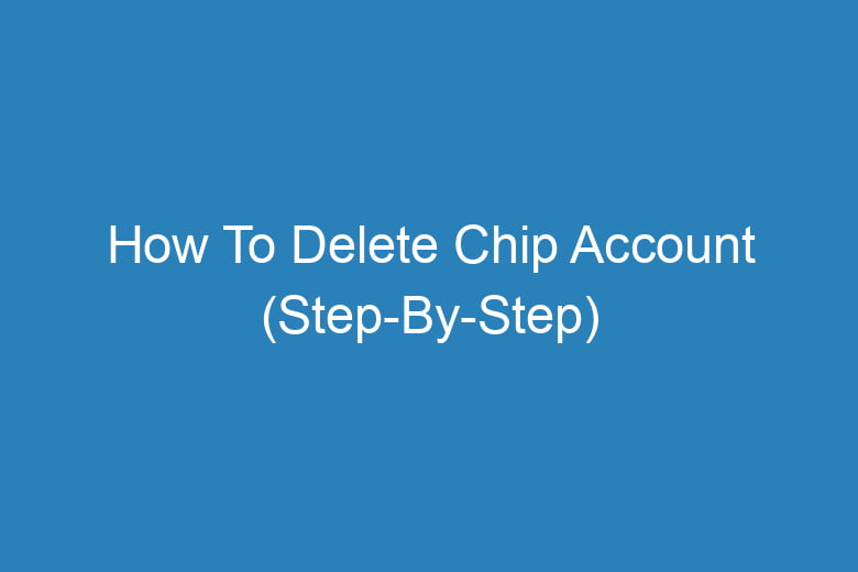 how to delete chip account step by step 13658