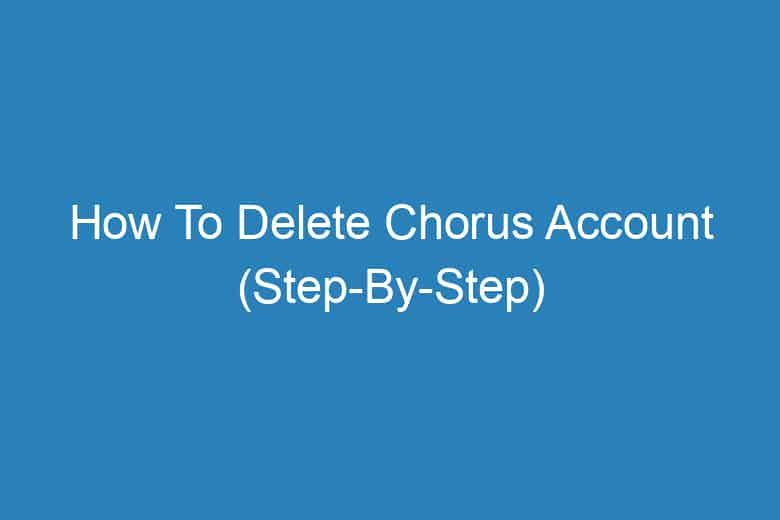 how to delete chorus account step by step 13663