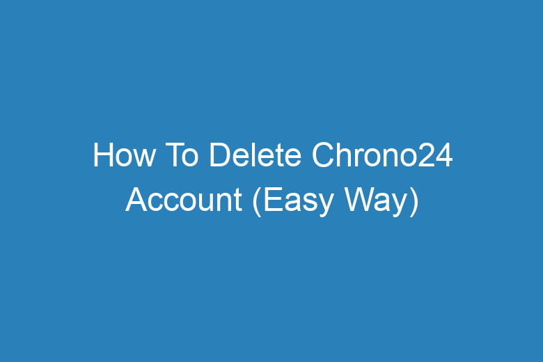 how to delete chrono24 account easy way 13666