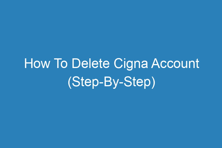 how to delete cigna account step by step 13668