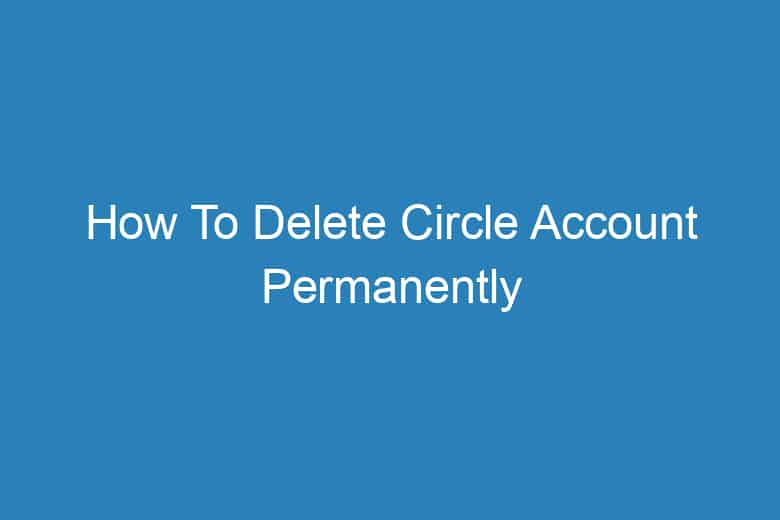how to delete circle account permanently 2941