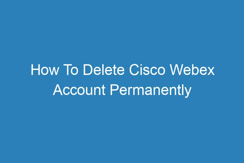 how to delete cisco webex account permanently 2943