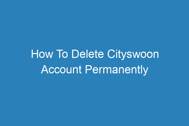 how to delete cityswoon account permanently 13689