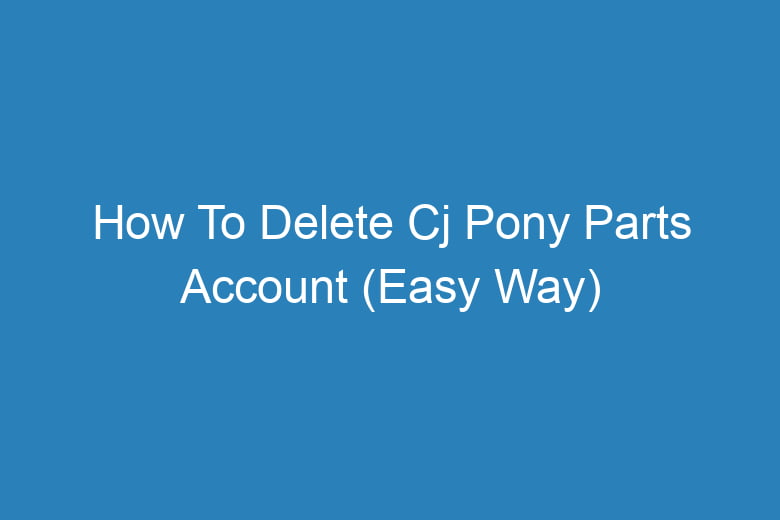 how to delete cj pony parts account easy way 13691