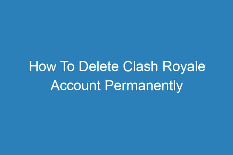 how to delete clash royale account permanently 2899
