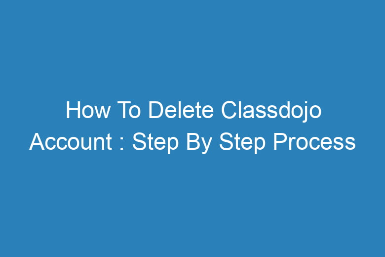 how to delete classdojo account step by step process 13697