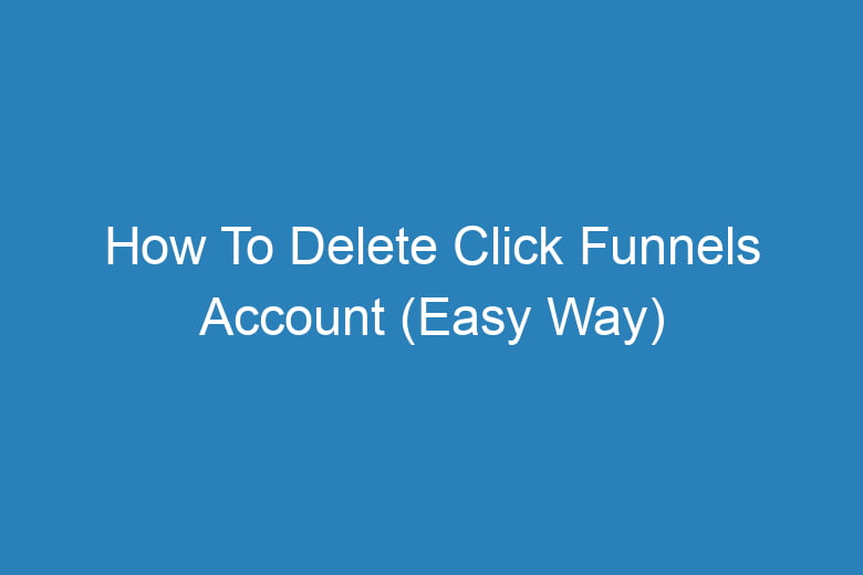 how to delete click funnels account easy way 13711