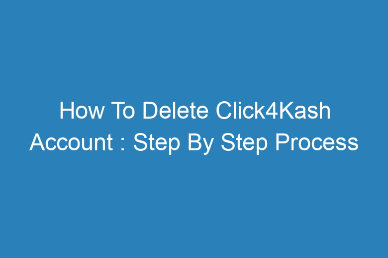 how to delete click4kash account step by step process 13712