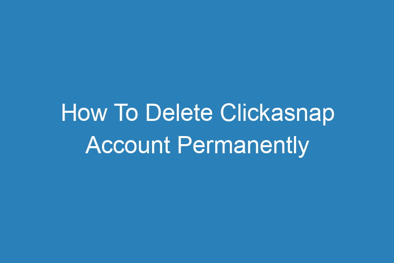 how to delete clickasnap account permanently 13714
