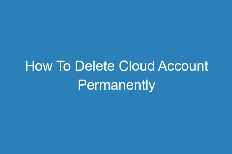 how to delete cloud account permanently 2944