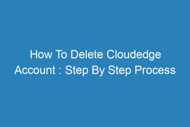 how to delete cloudedge account step by step process 13732