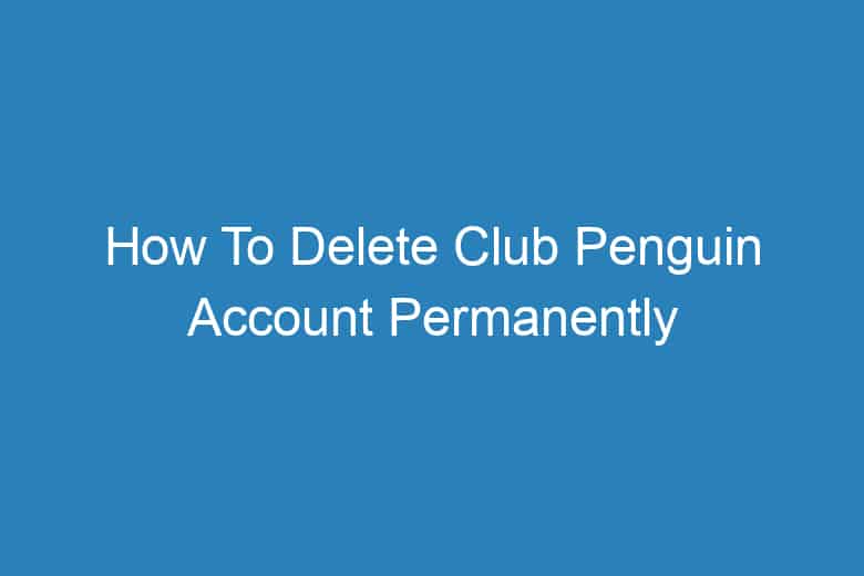 how to delete club penguin account permanently 2945