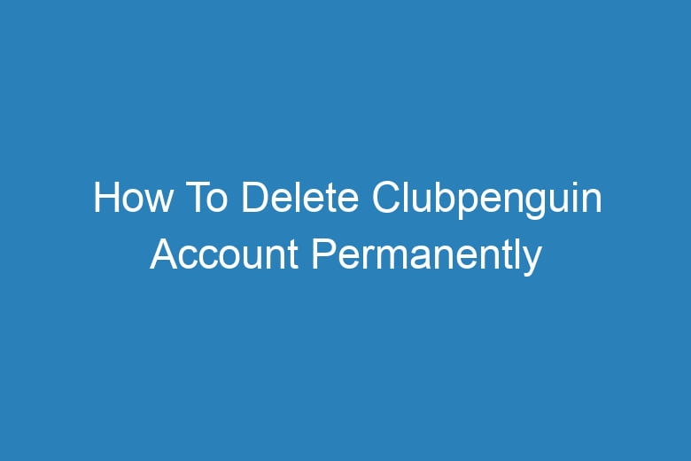 how to delete clubpenguin account permanently 2890