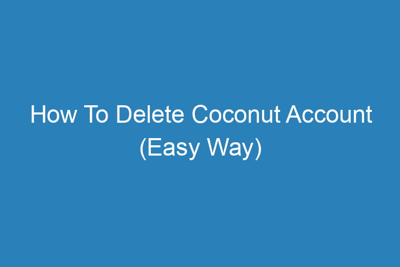 how to delete coconut account easy way 13751