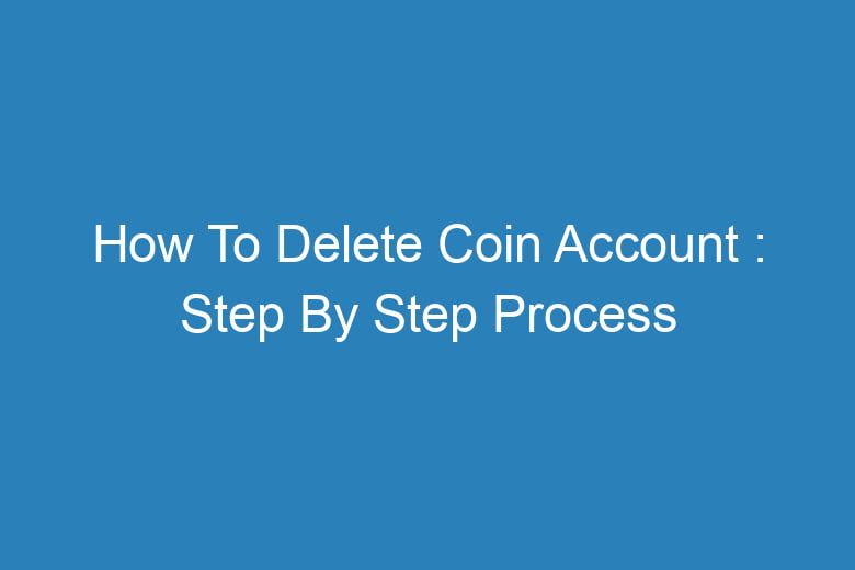 how to delete coin account step by step process 13778