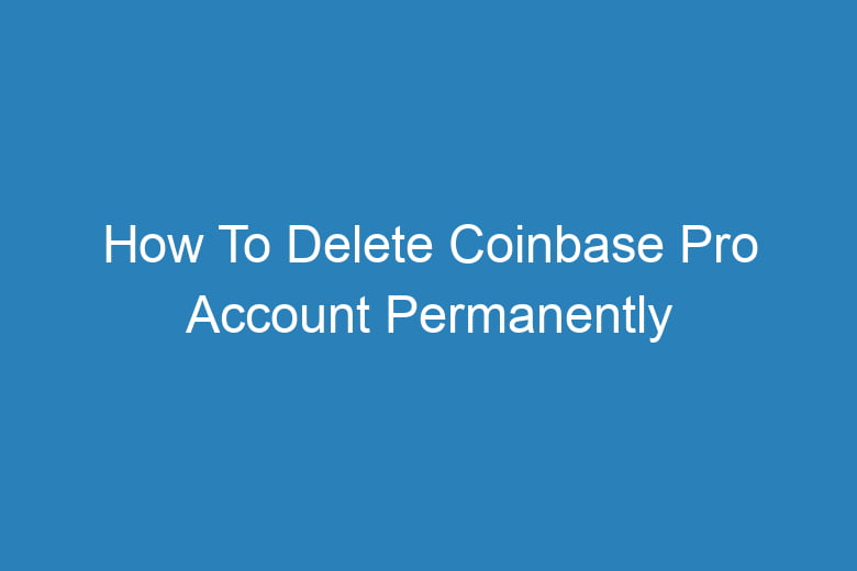 how to delete coinbase pro account permanently 13780