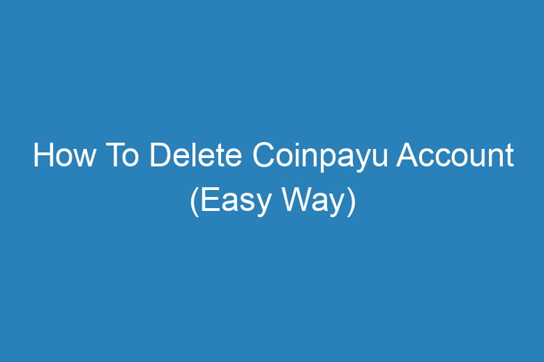 how to delete coinpayu account easy way 13792