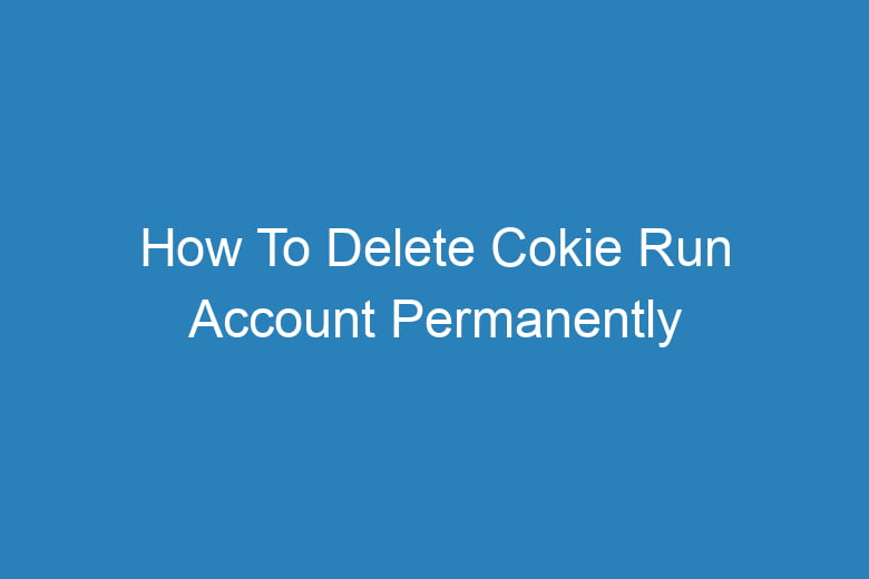 how to delete cokie run account permanently 13800