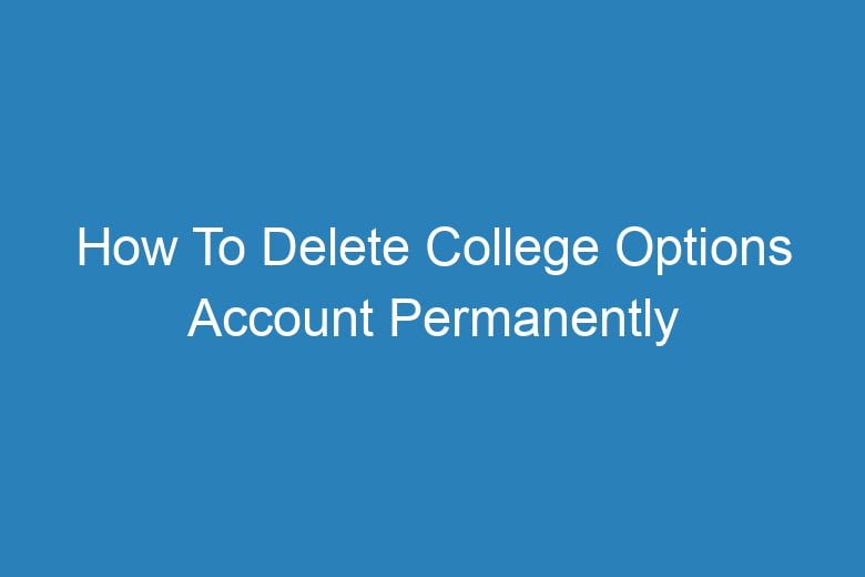how to delete college options account permanently 13805
