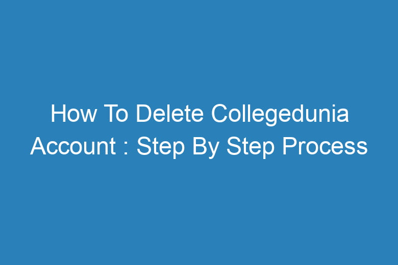 how to delete collegedunia account step by step process 13808
