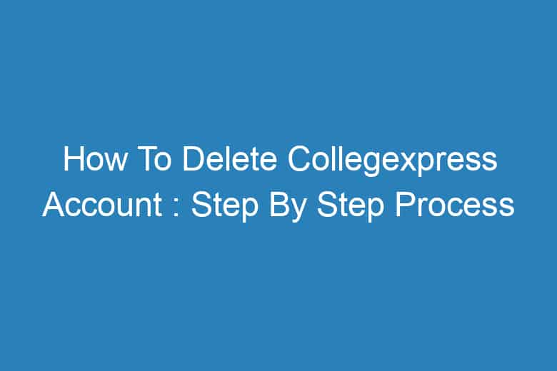 how to delete collegexpress account step by step process 13813