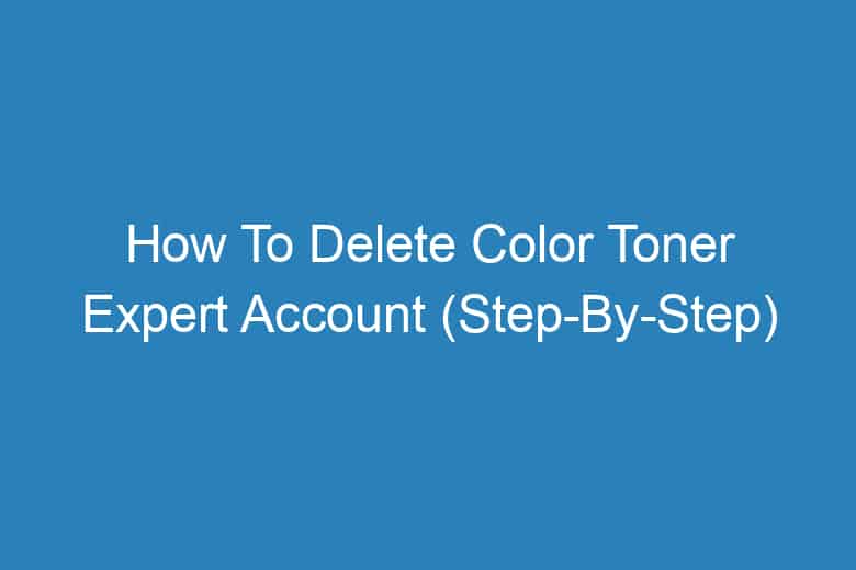 how to delete color toner expert account step by step 13814