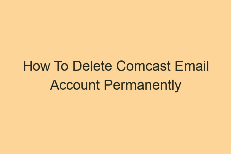 how to delete comcast email account permanently 2855