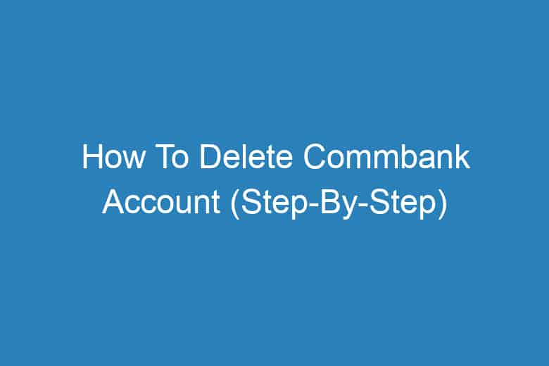 how to delete commbank account step by step 13819