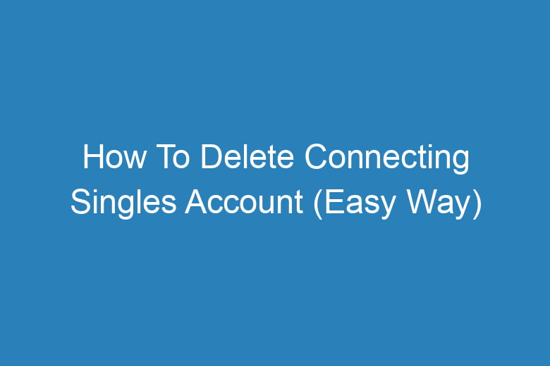 how to delete connecting singles account easy way 13837