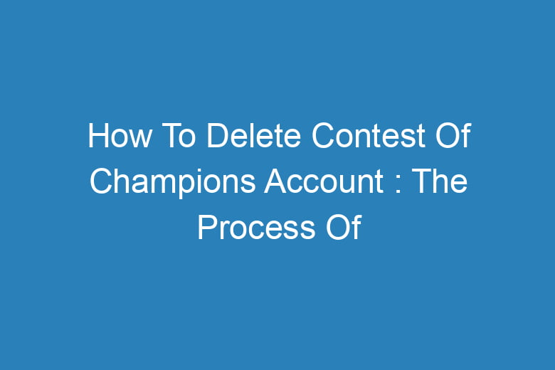 how to delete contest of champions account the process of deleting 13841