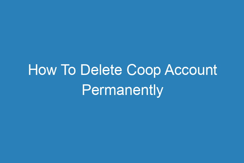 how to delete coop account permanently 13850