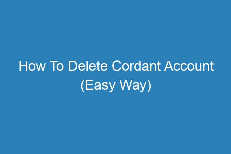 how to delete cordant account easy way 13852