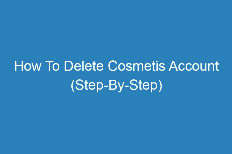 how to delete cosmetis account step by step 13859