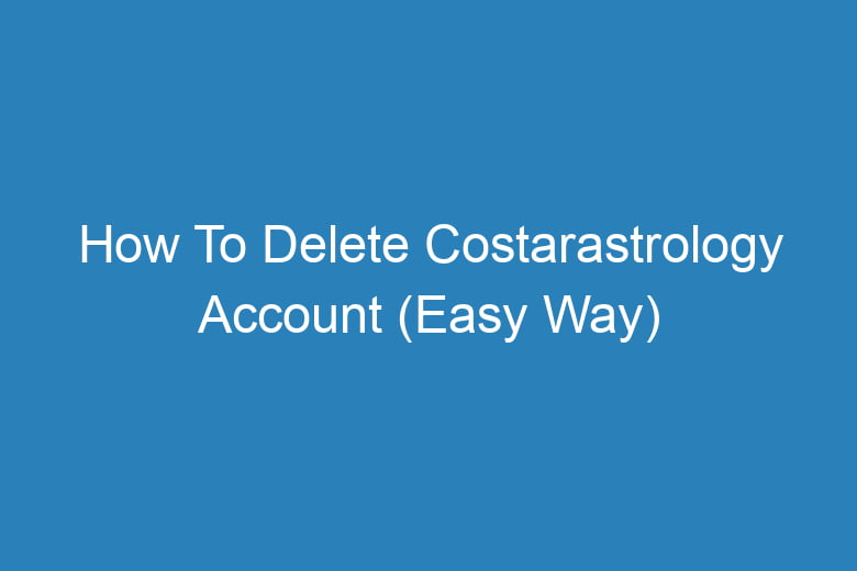 how to delete costarastrology account easy way 13862