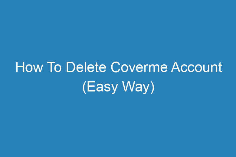 how to delete coverme account easy way 13877